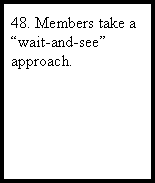 48. Members take a 'wait and see' approach.